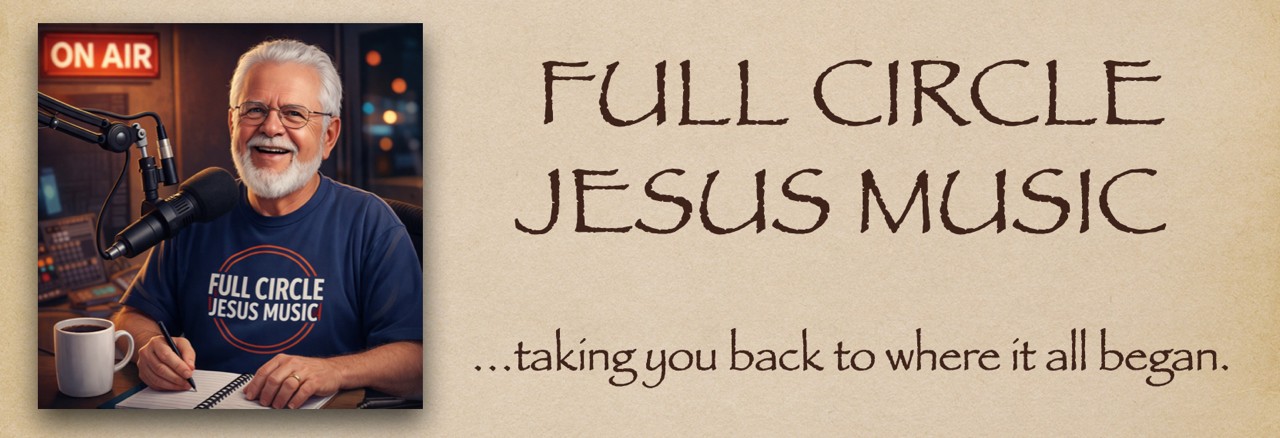 Full Circle Jesus Music — taking you back to where it all began
